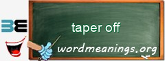 WordMeaning blackboard for taper off